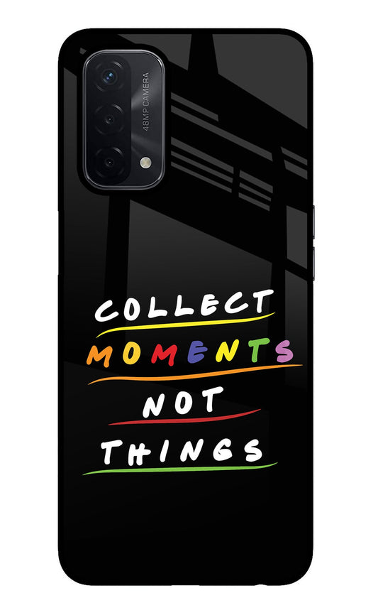 Collect Moments Not Things Oppo A74 5G Glass Case