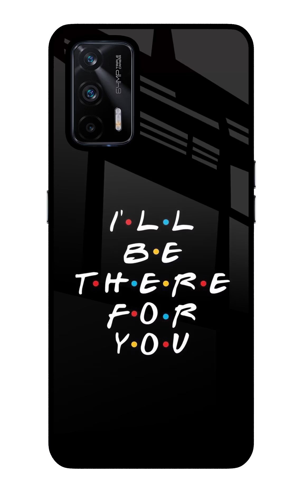 I'll Be There For You Realme X7 Max Glass Case Back Cover by Casekaro
