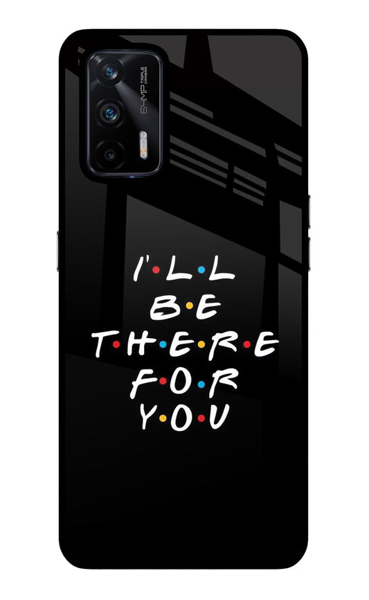 I'll Be There For You Realme X7 Max Glass Case