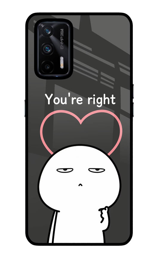 You're Right Realme X7 Max Glass Case