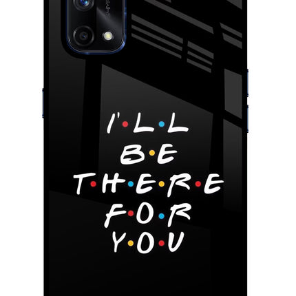 I'll Be There For You Realme X7 Pro Glass Case Back Cover by Casekaro