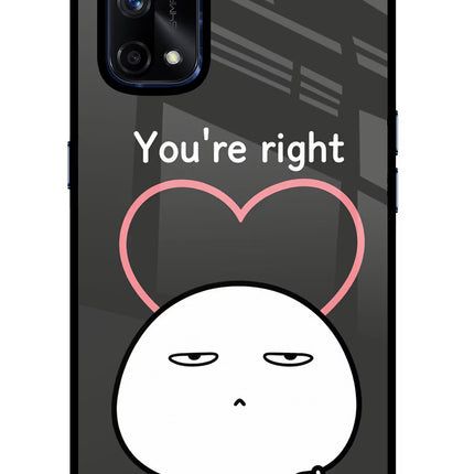 You're Right Realme X7 Pro Glass Case Back Cover by Casekaro