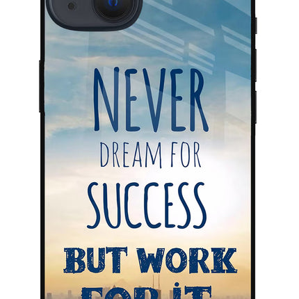 Never Dream For Success But Work For It iPhone 13 Glass Case