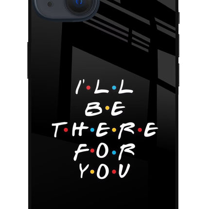 I'll Be There For You iPhone 13 Glass Case