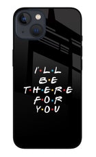 I'll Be There For You iPhone 13 Glass Case