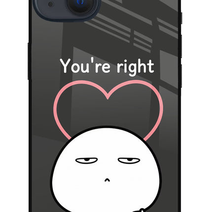 You're Right iPhone 13 Glass Case
