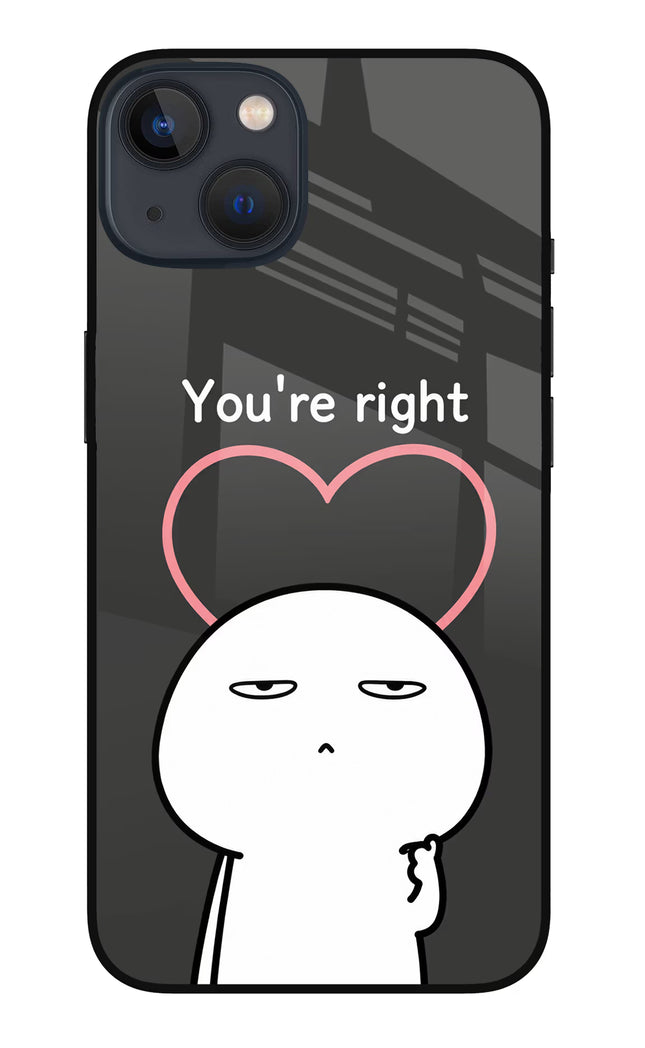 You're Right iPhone 13 Glass Case