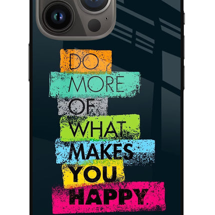 Do More Of What Makes You Happy iPhone 13 Pro Glass Case Back Cover by Casekaro