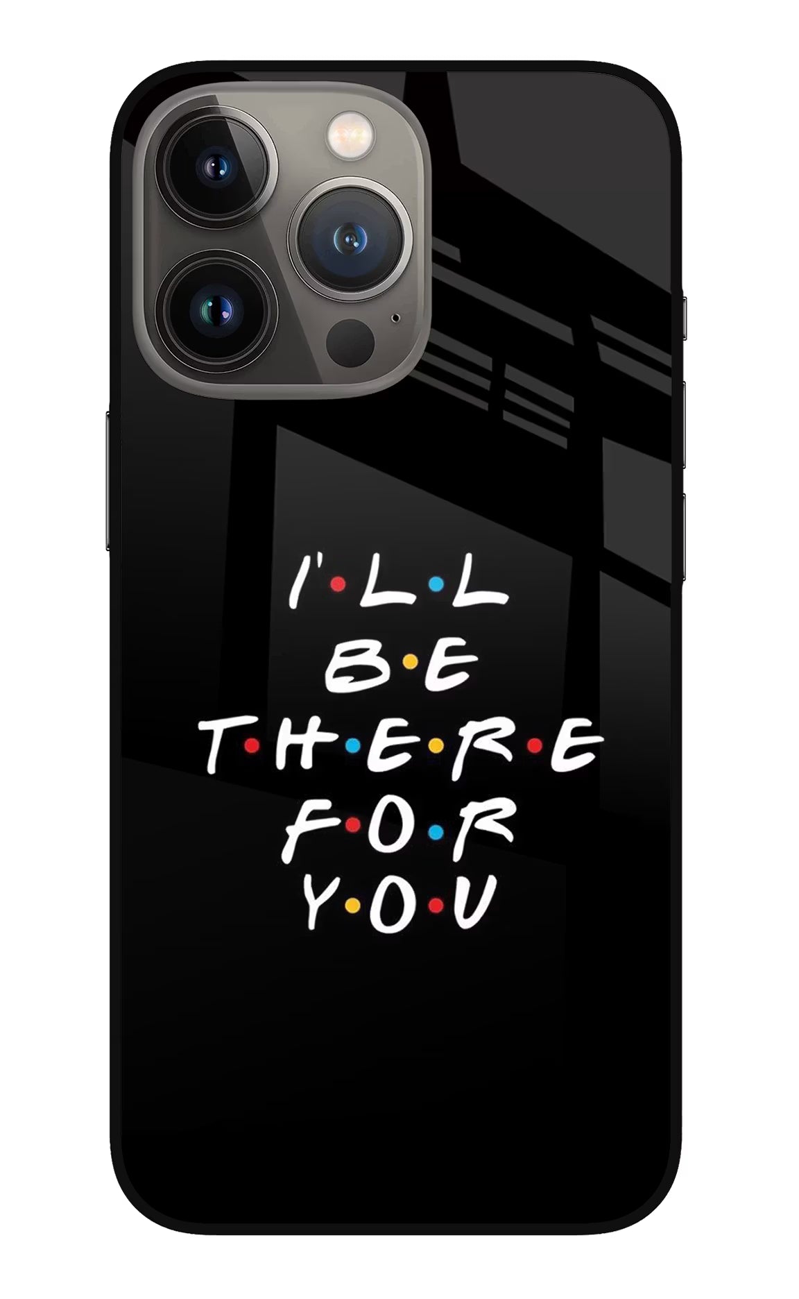 I'll Be There For You iPhone 13 Pro Glass Case Back Cover by Casekaro