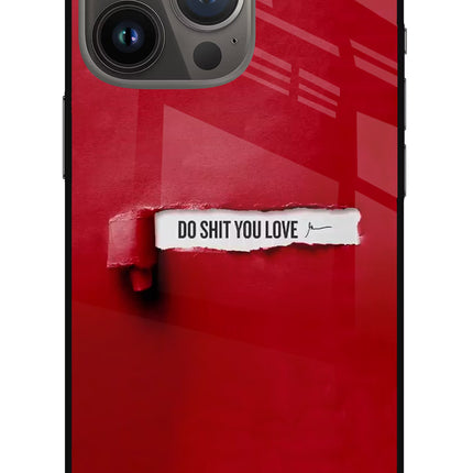 Do Shit You Love iPhone 13 Pro Glass Case Back Cover by Casekaro