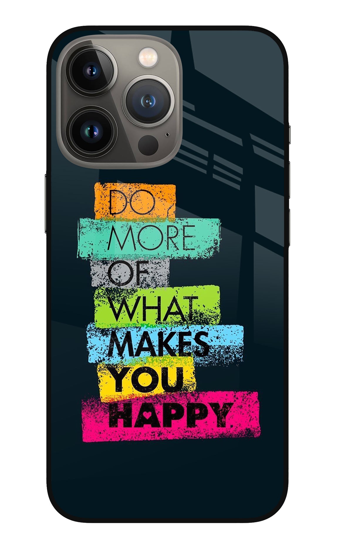 Do More Of What Makes You Happy iPhone 13 Pro Max Back Cover