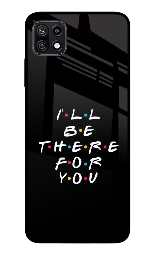 I'll Be There For You Samsung F42 5G Glass Case