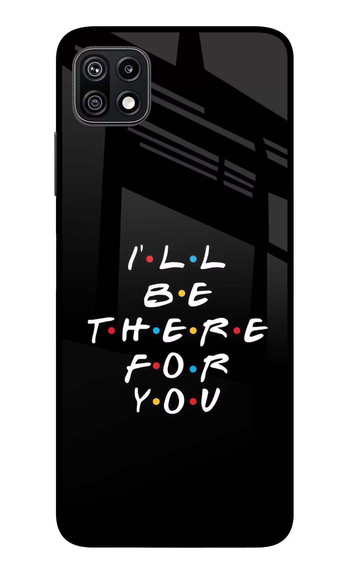 I'll Be There For You Samsung F42 5G Glass Case Back Cover by Casekaro