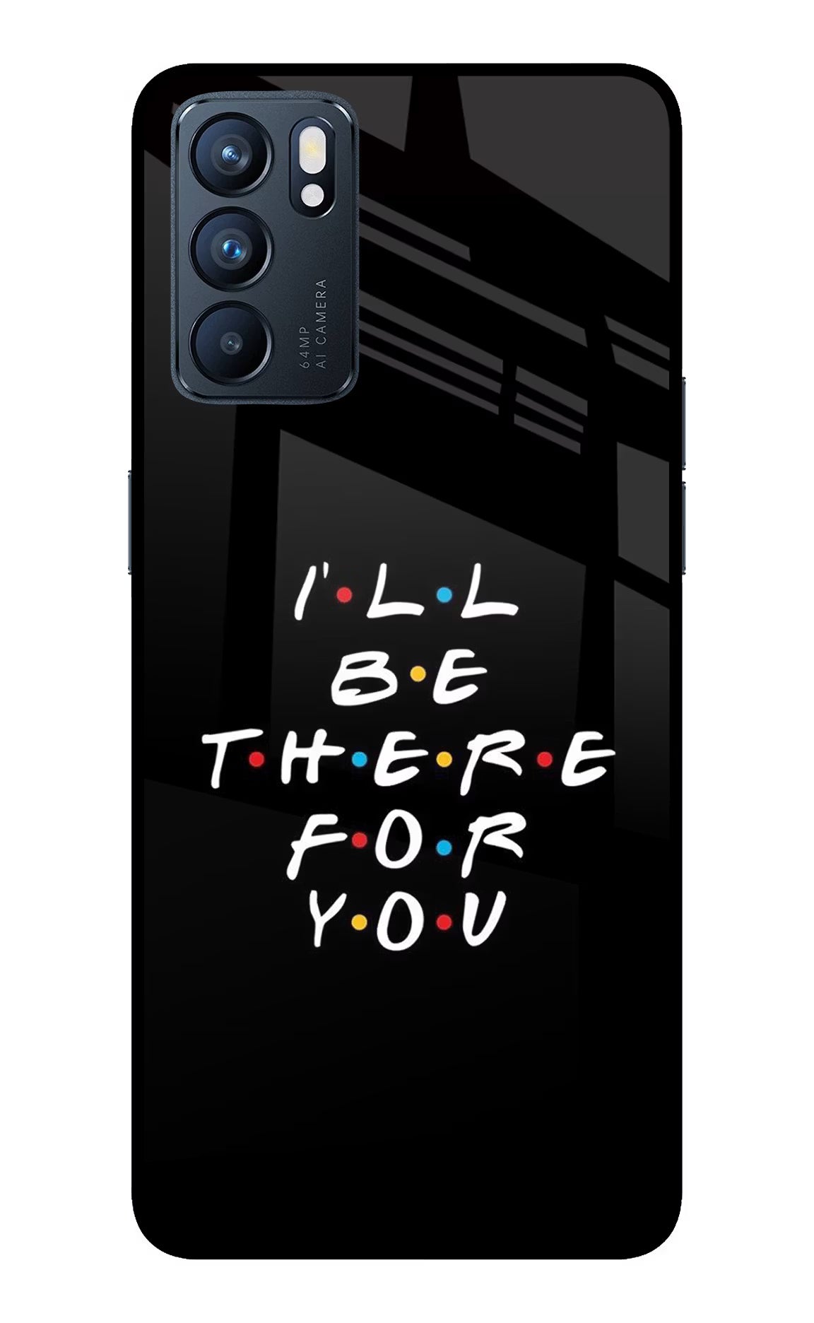I'll Be There For You Oppo Reno6 5G Glass Case Back Cover by Casekaro