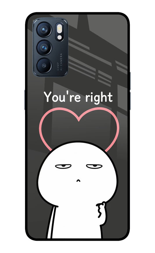 You're Right Oppo Reno6 5G Glass Case