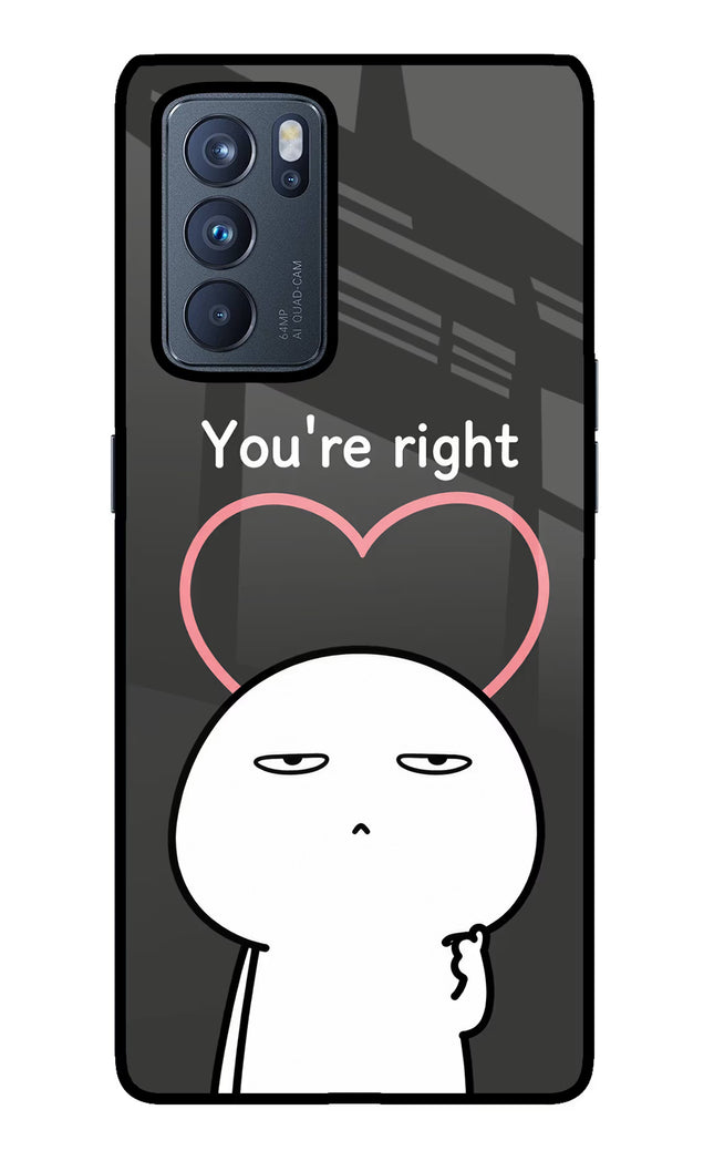 You're Right Oppo Reno6 Pro 5G Glass Case