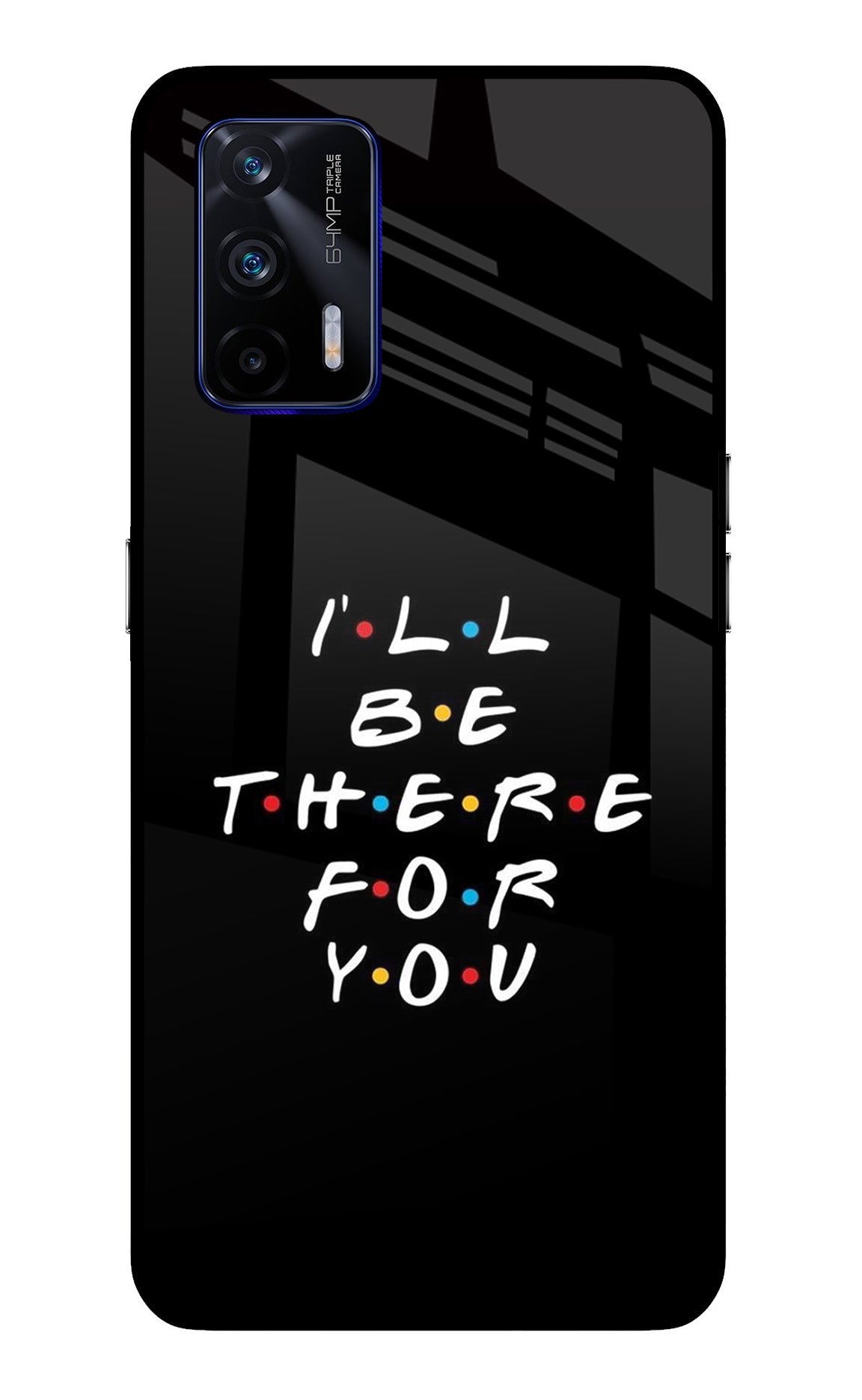 I'll Be There For You Realme GT 5G Back Cover