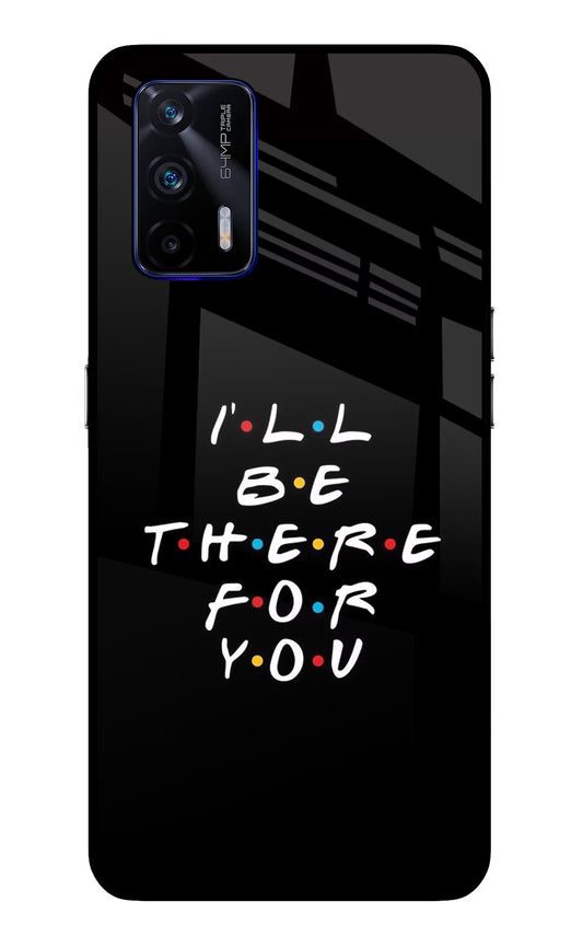 I'll Be There For You Realme GT 5G Glass Case