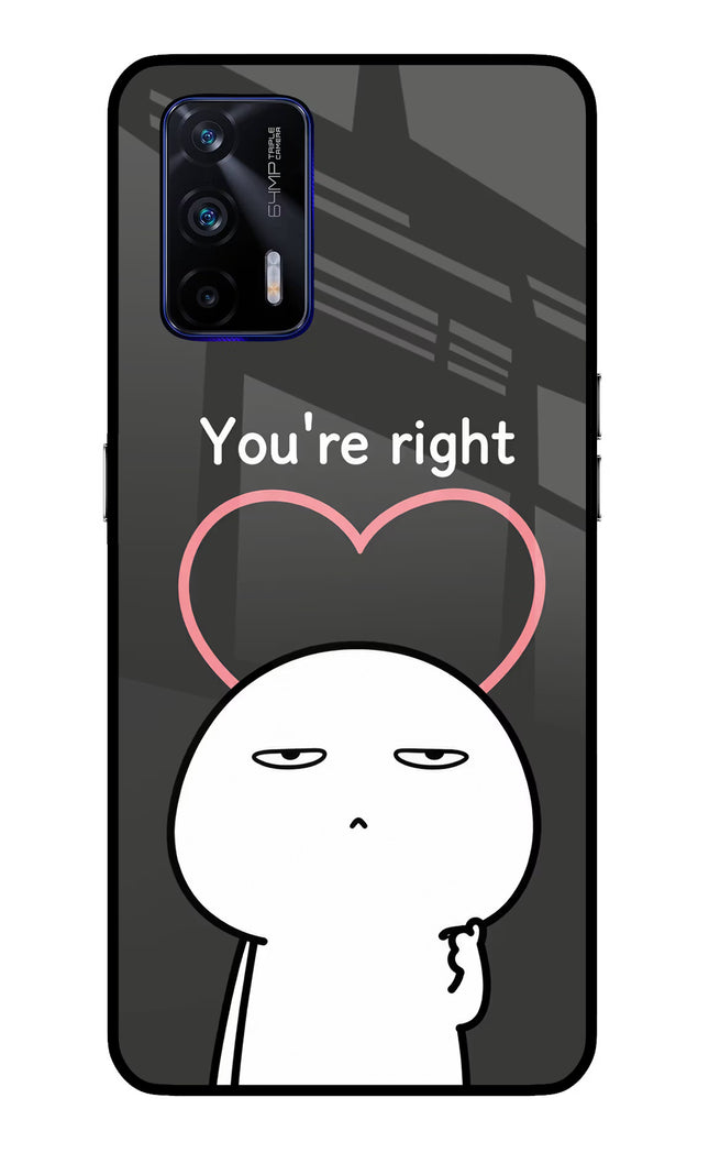 You're Right Realme GT 5G Glass Case