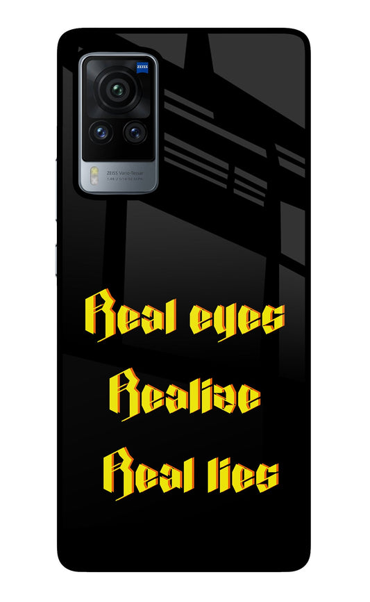 Real Eyes Realize Real Lies Vivo X60 Pro Glass Case