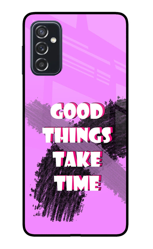 Good Things Take Time Samsung M52 5G Glass Case