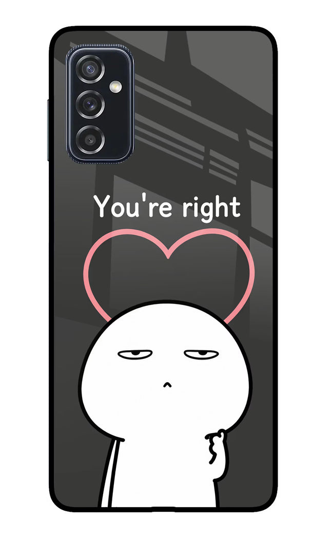 You're Right Samsung M52 5G Glass Case