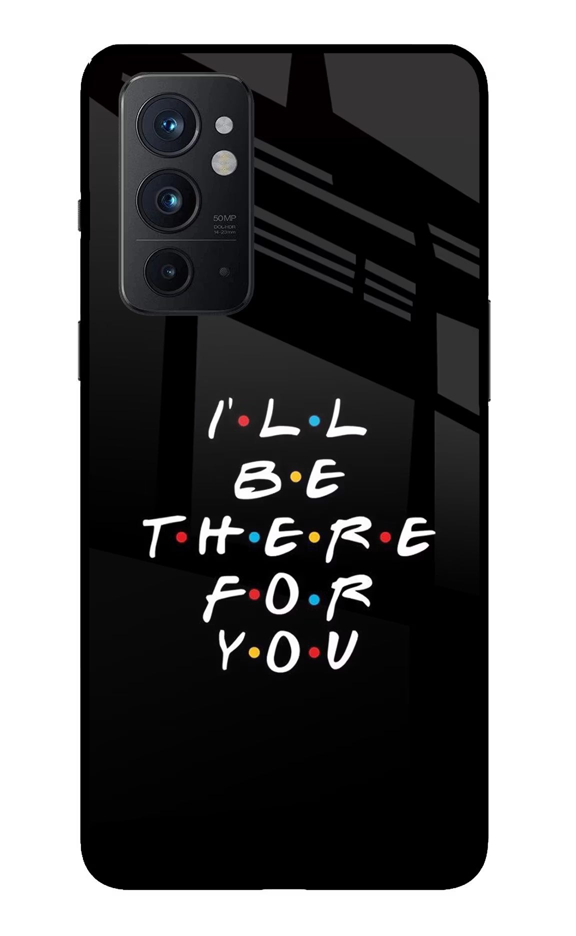 I'll Be There For You Oneplus 9RT Glass Case Back Cover by Casekaro