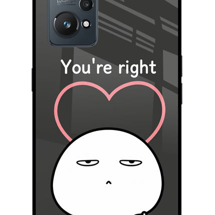 You're Right Realme GT NEO 2/Neo 3T Glass Case Back Cover by Casekaro
