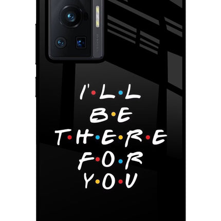 I'll Be There For You Vivo X70 Pro Glass Case Back Cover by Casekaro