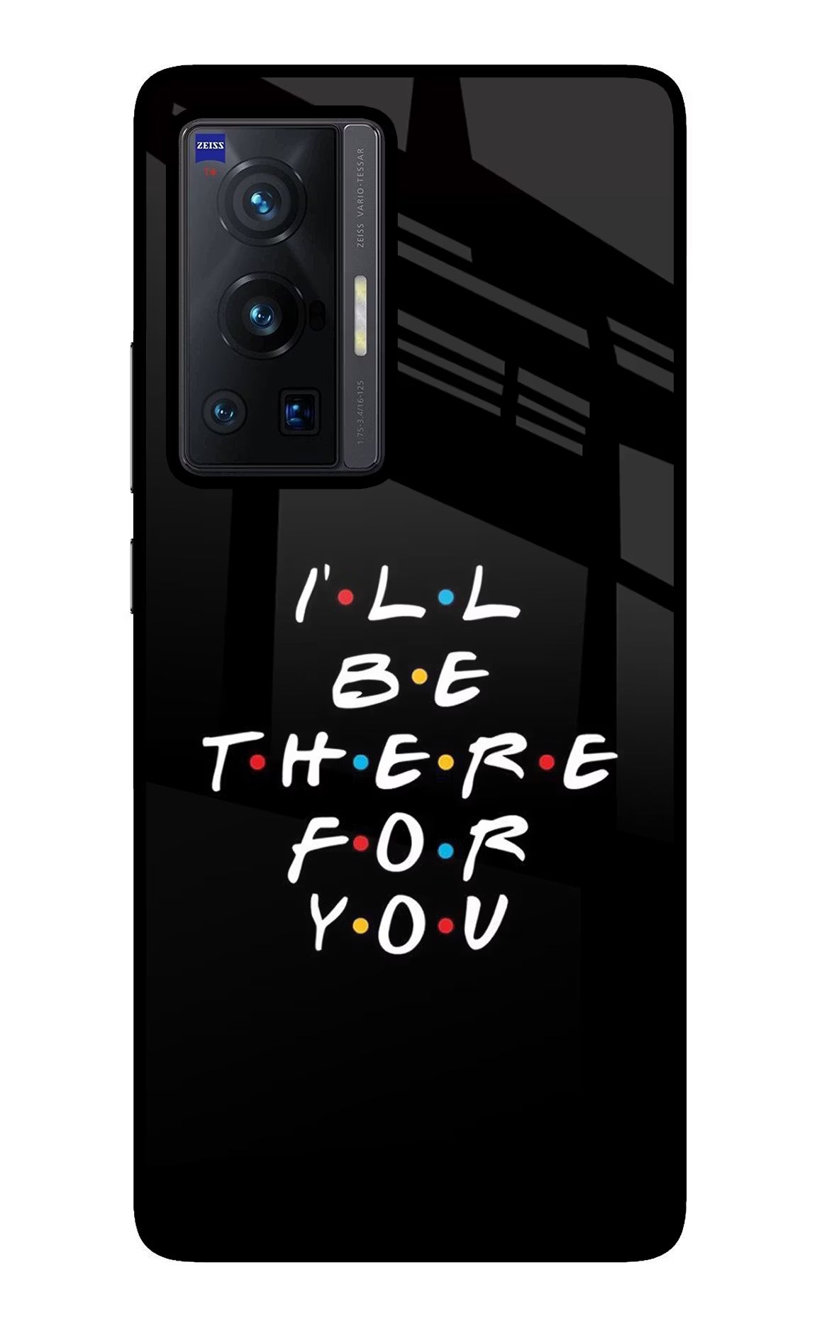 I'll Be There For You Vivo X70 Pro Glass Case Back Cover by Casekaro