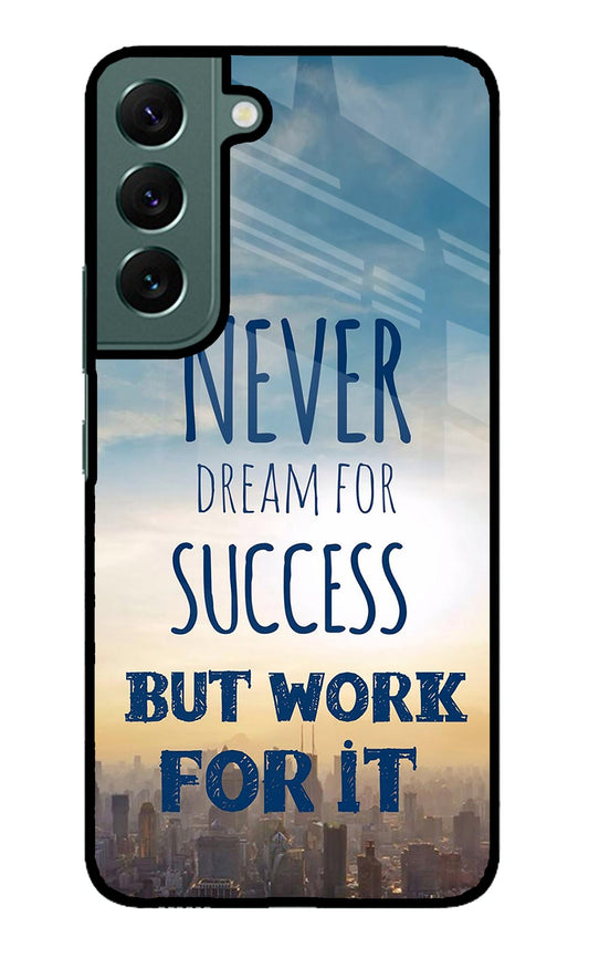 Never Dream For Success But Work For It Samsung S22 Glass Case