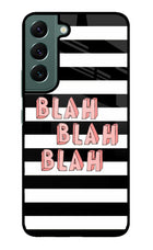 Blah Blah Blah Samsung S22 Glass Case