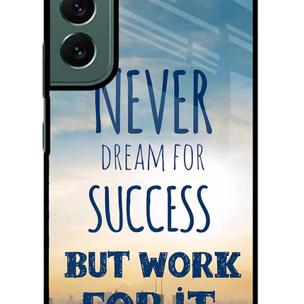 Never Dream For Success But Work For It Samsung S22 Plus Glass Case Back Cover by Casekaro