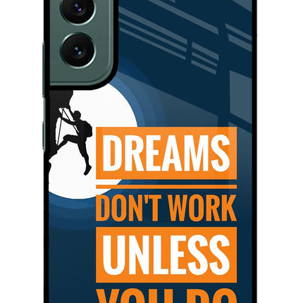 Dreams Don’T Work Unless You Do Samsung S22 Plus Glass Case Back Cover by Casekaro