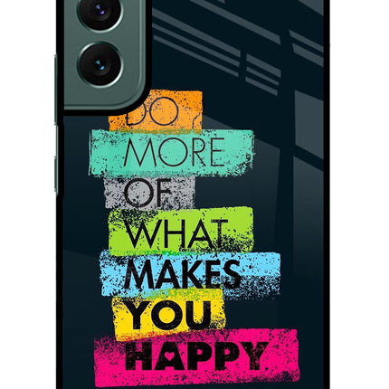 Do More Of What Makes You Happy Samsung S22 Plus Glass Case Back Cover by Casekaro