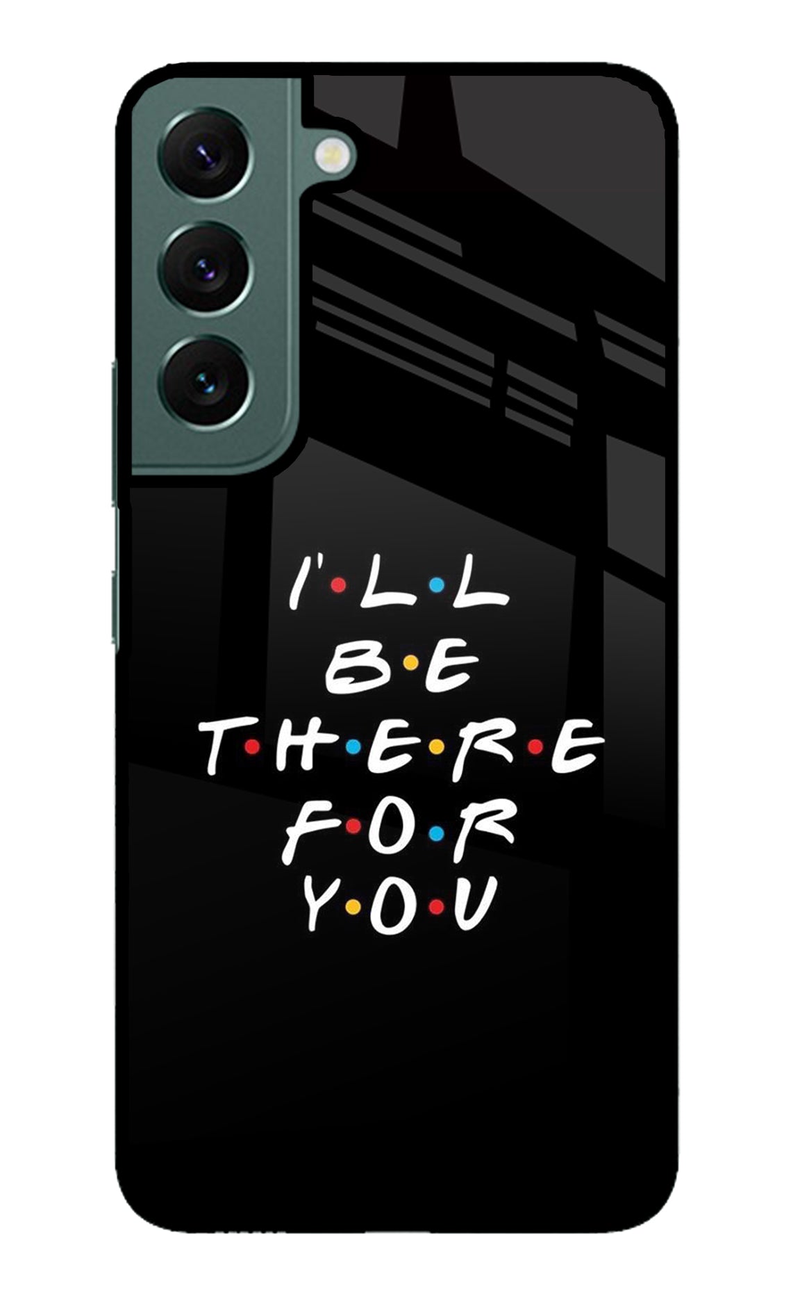 I'll Be There For You Samsung S22 Plus Back Cover