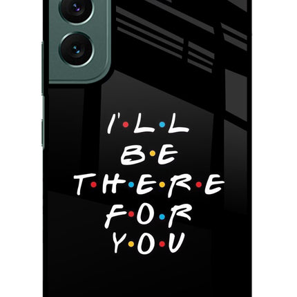 I'll Be There For You Samsung S22 Plus Glass Case Back Cover by Casekaro