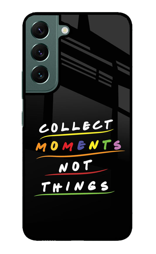 Collect Moments Not Things Samsung S22 Plus Glass Case