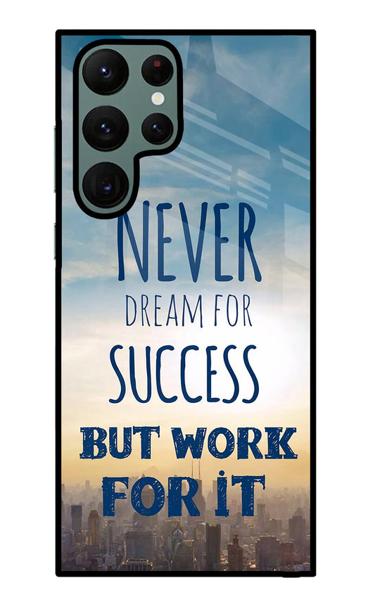 Never Dream For Success But Work For It Samsung S22 Ultra Glass Case
