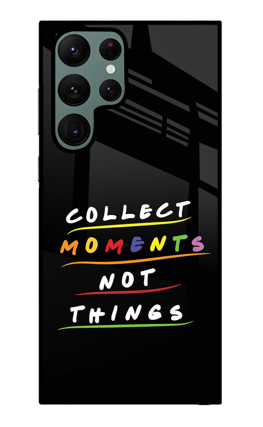 Collect Moments Not Things Samsung S22 Ultra Glass Case