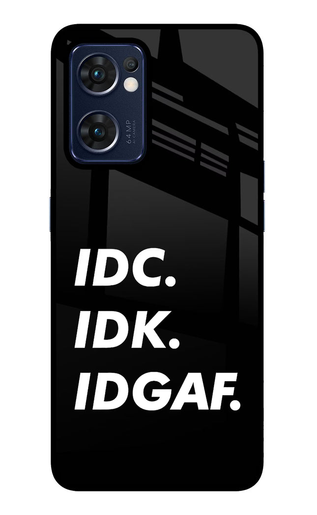 Idc Idk Idgaf Oppo Reno7 5G Glass Case Back Cover by Casekaro