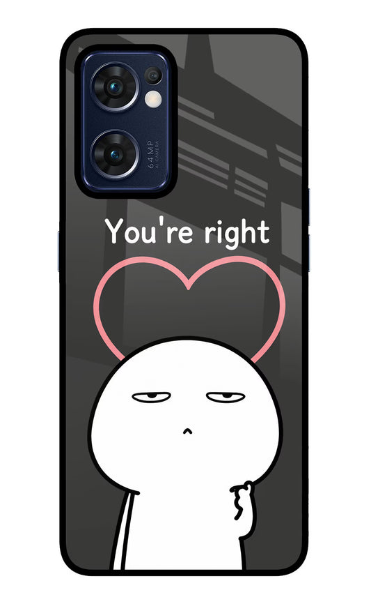 You're Right Oppo Reno7 5G Glass Case