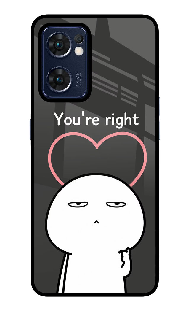 You're Right Oppo Reno7 5G Glass Case