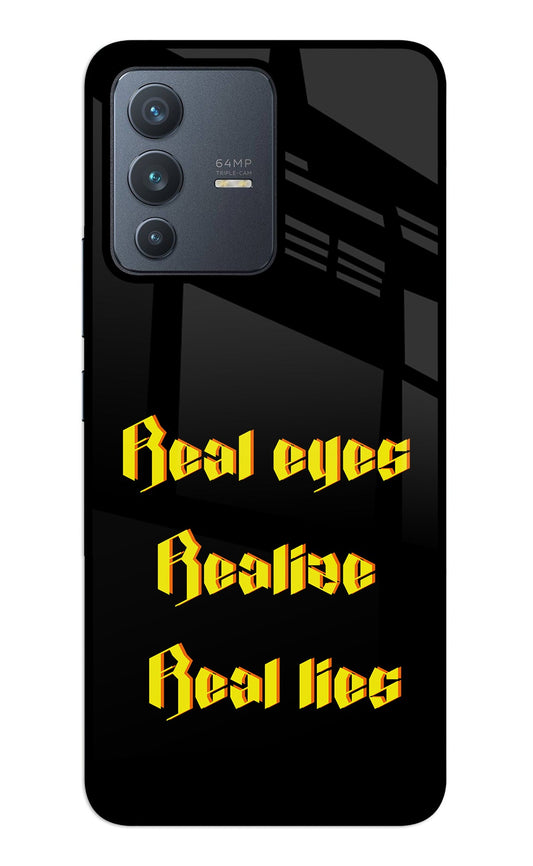 Real Eyes Realize Real Lies Vivo V23 5G Glass Case