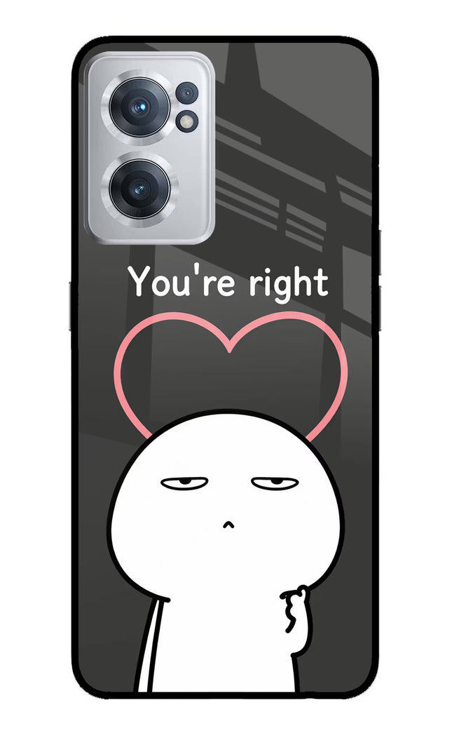 You're Right OnePlus Nord CE 2 5G Glass Case