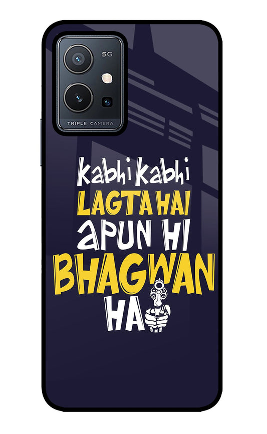 Kabhi Kabhi Lagta Hai Apun Hi Bhagwan Hai Vivo Y75 5G/Vivo T1 5G Glass Case