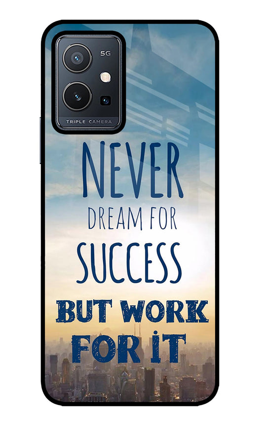 Never Dream For Success But Work For It Vivo Y75 5G/Vivo T1 5G Glass Case