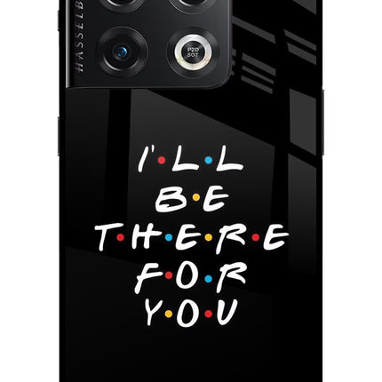 I'll Be There For You OnePlus 10 Pro 5G Glass Case