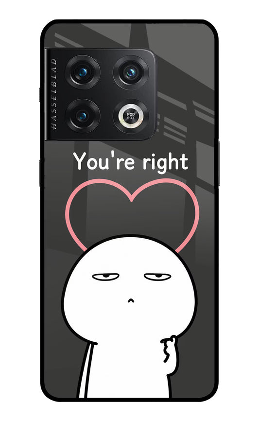 You're Right OnePlus 10 Pro 5G Glass Case