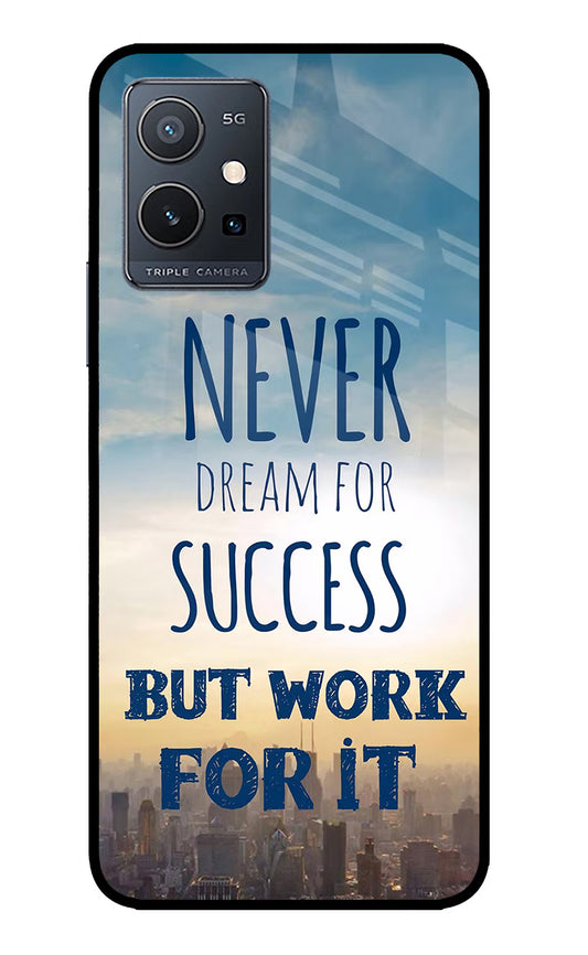 Never Dream For Success But Work For It IQOO Z6 5G (not 44W) Glass Case